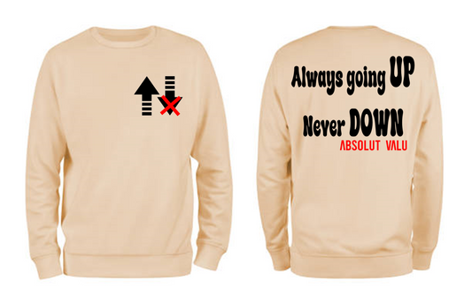 Always going Up, Never Down sweatshirt